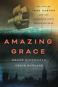 Amazing Grace: the Life of John Newton and Surprising Story Behind His Song