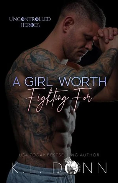 A Girl Worth Fighting For: The Uncontrolled Heroes, #1