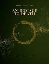 An Homage to Death: Poetic Reflections on Alchemizing Death
