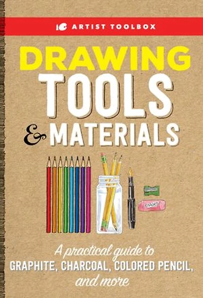 Artist Toolbox: Drawing Tools & Materials: A practical guide to graphite, charcoal, colored pencil, and more