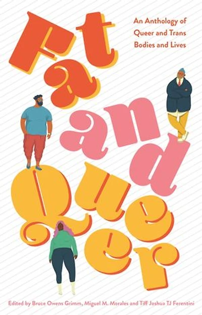 Fat and Queer: An Anthology of Queer Trans Bodies Lives