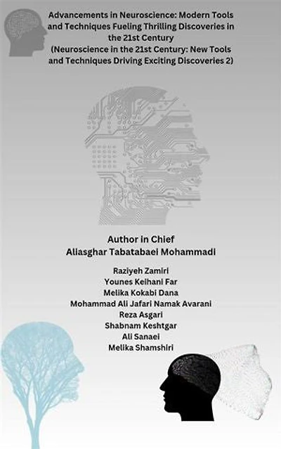 Advancements in Neuroscience: Modern Tools and Techniques Fueling Thrilling Discoveries in the 21st Century (Neuroscience in the 21st Century: New Tools and Techniques Driving Exciting Discoveries 2)