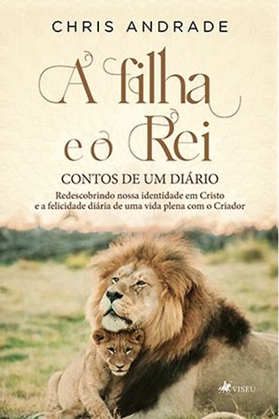 A Filha e o Rei - Contos de um Diário: Redescobrindo nossa Identidade em Cristo e a Felicidade Diária de uma Vida Plena com o Criador