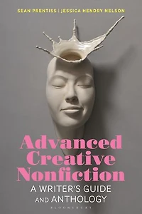 Advanced Creative Nonfiction: A Writer's Guide And Anthology