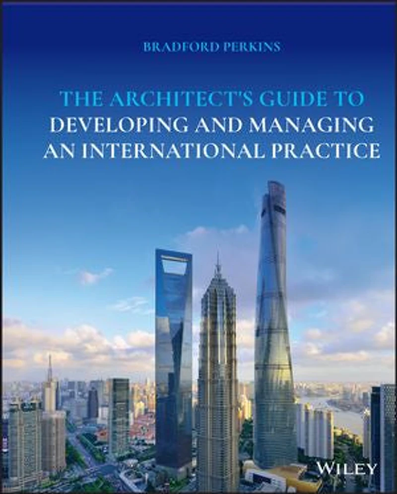 The Architect's Guide to Developing and Managing an International Practice