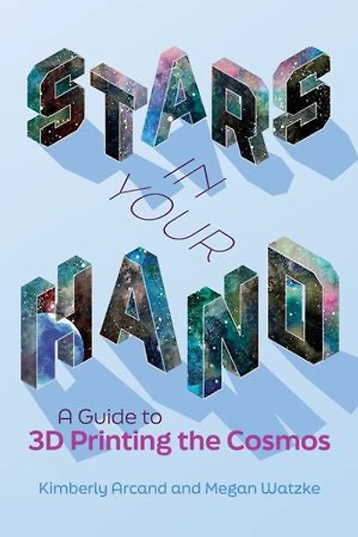 Stars Your Hand: A Guide to 3D Printing the Cosmos