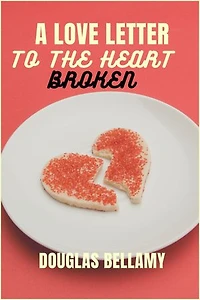 A LOVE LETTER TO THE HEARTBROKEN