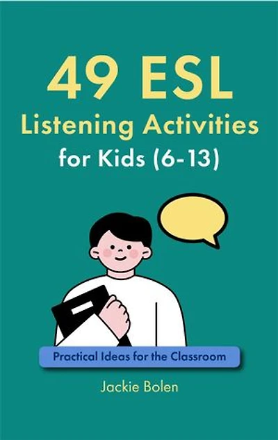49 ESL Listening Activities for Kids (6-13): Practical Ideas for the Classroom