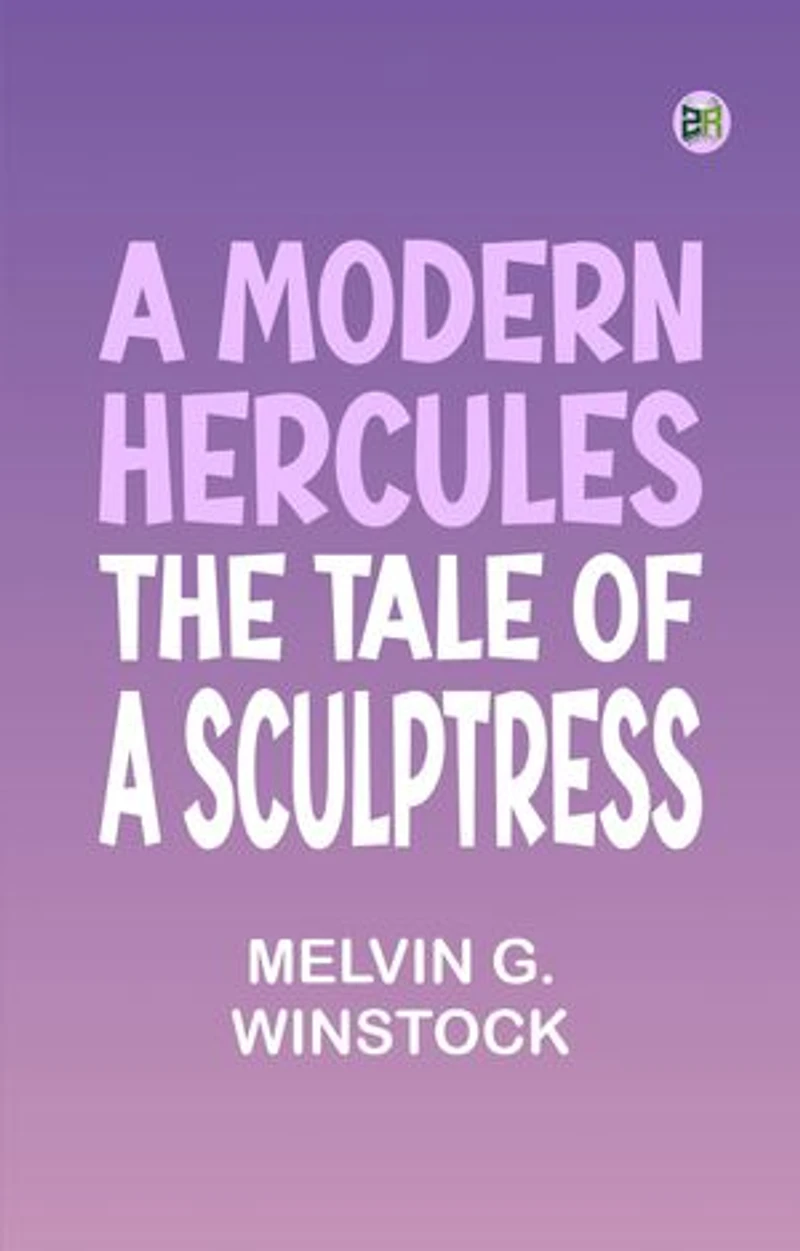 A Modern Hercules, the Tale of a Sculptress