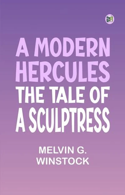 A Modern Hercules, the Tale of a Sculptress