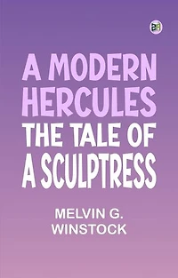 A Modern Hercules, the Tale of a Sculptress
