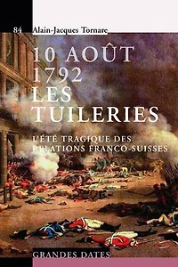 10 Août 1792 - Les Tuileries: L'été tragique des relations franco-suisses