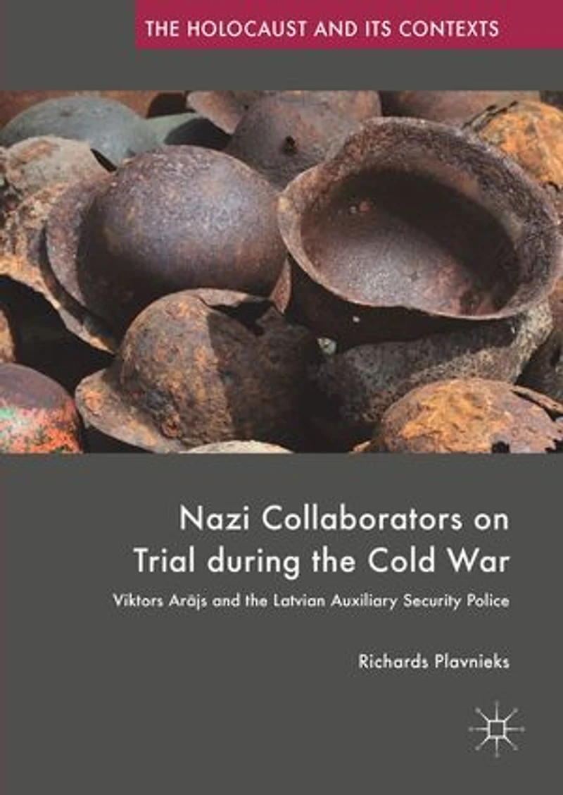Nazi Collaborators On Trial During The Cold War: Viktors Arajs And Latvian Auxiliary Security Police