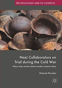 Nazi Collaborators On Trial During The Cold War: Viktors Arajs And Latvian Auxiliary Security Police