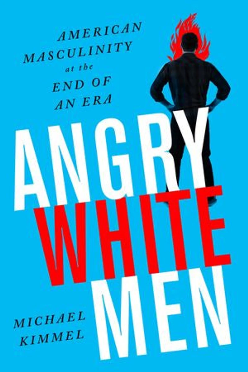 Angry White Men: American Masculinity At The End Of An Era