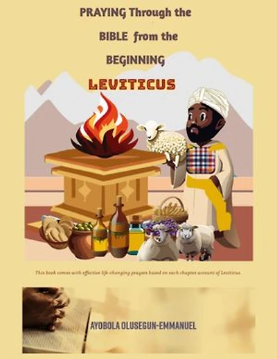 Praying Through the Book of LEVITICUS: Praying Through the Bible from the Beginning Book 3
