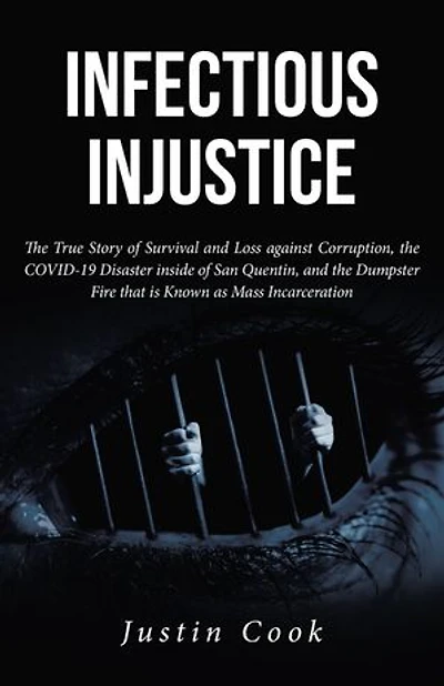 Infectious Injustice: the True Story of Survival and Loss against Corruption, COVID-19 Disaster inside San Quentin, Dumpster Fire that is Known as Mass Incarceration