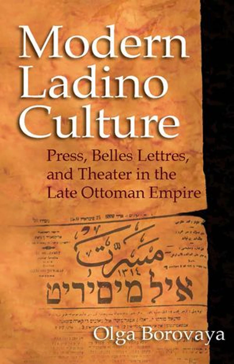 Modern Ladino Culture: Press, Belles Lettres, And Theater The Late Ottoman Empire