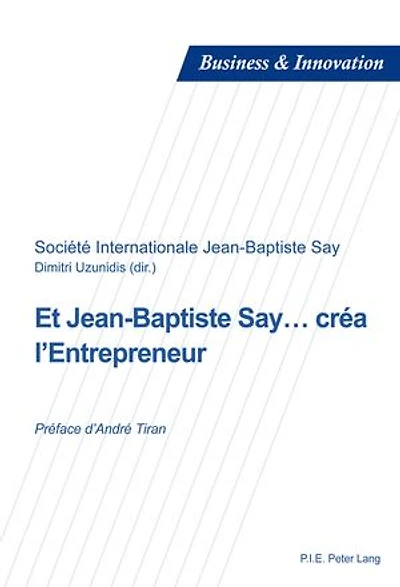 Et Jean-Baptiste Say… créa l'Entrepreneur: Préface d'André Tiran