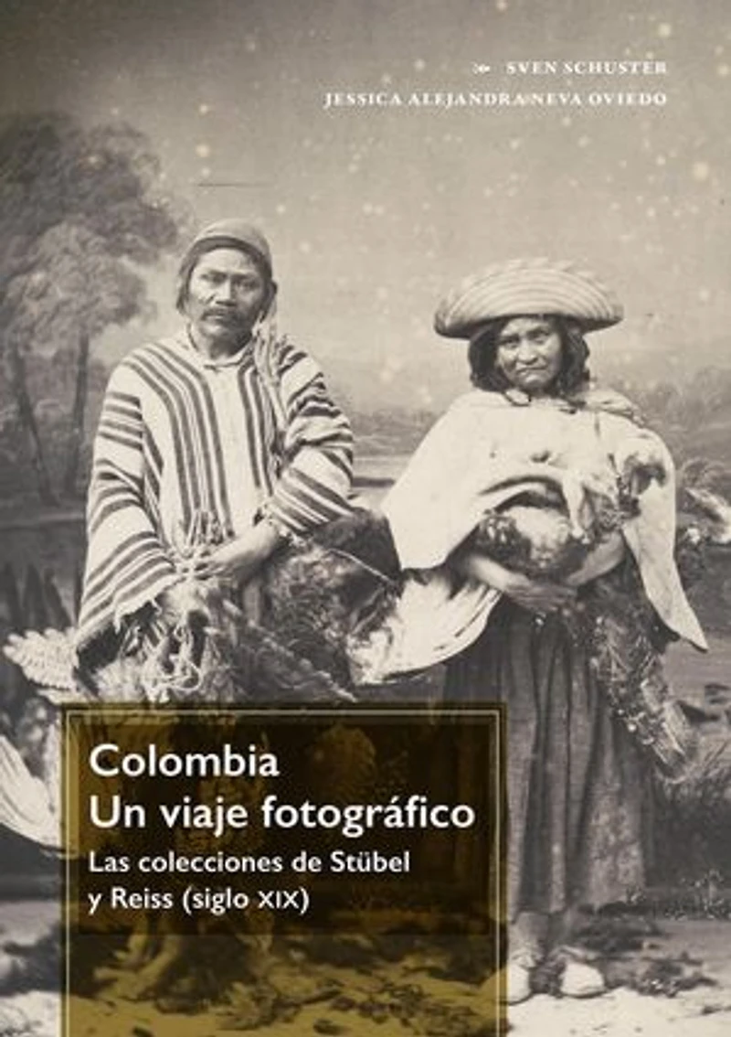 Colombia. Un viaje fotográfico: Las colecciones de Stübel y Reiss (siglo xix)