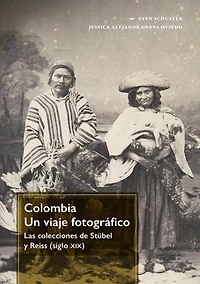 Colombia. Un viaje fotográfico: Las colecciones de Stübel y Reiss (siglo xix)