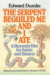 The Serpent Beguiled Me and I Ate: A Heavenly Diet for Saints Sinners