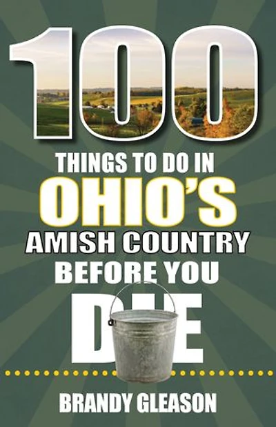 100 Things to Do Ohio's Amish Country Before You Die