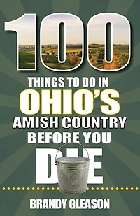 100 Things to Do Ohio's Amish Country Before You Die
