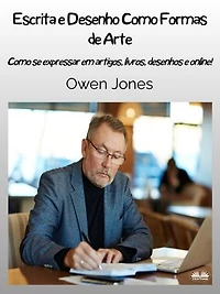 Escrita E Desenho Como Formas De Arte: Como Se Expressar Em Artigos, Livros E Desenhos On- E Off-Line!
