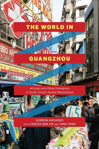 The World in Guangzhou: Africans and Other Foreigners in South China's Global Marketplace