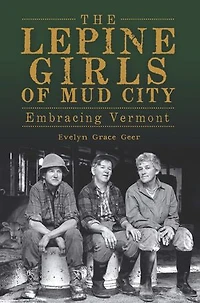 The Lepine Girls of Mud City: Embracing Vermont