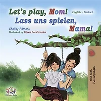 Let's Play, Mom! Lass uns spielen, Mama!: English German Bilingual Book