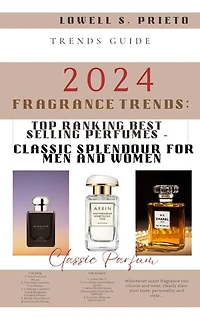 2024 FRAGRANCE TRENDS: TOP RANKING BEST SELLING PERFUMES – CLASSIC SPLENDOUR FOR MEN AND WOMEN