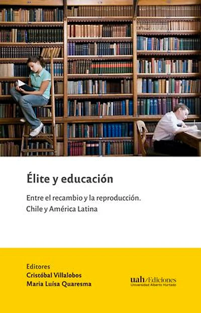 Élite y educación: Entre el recambio y la reproducción. Chile y América Latina