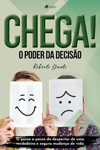 Chega! O poder da decisão: O passo a passo do Despertar de uma Verdadeira e Segura Mudança de Vida
