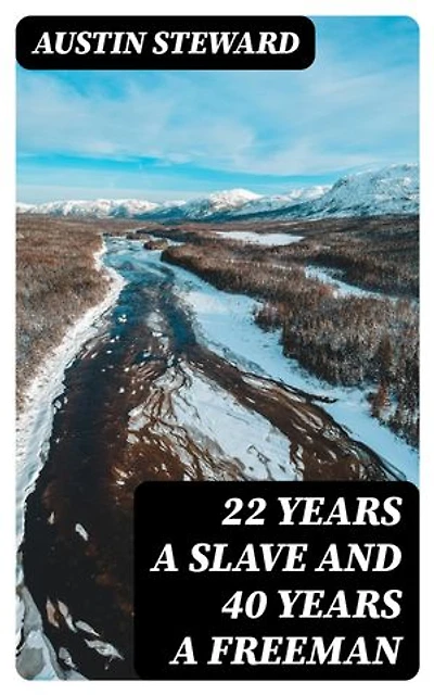 22 Years a Slave and 40 Years a Freeman: Enriched edition.