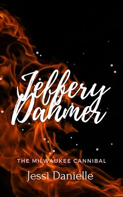Jeffery Dahmer: The Milwaukee Cannibal