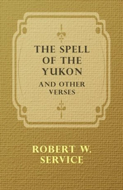 the Spell of Yukon and Other Verses