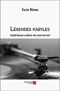 Légendes kabyles: Impérieuse culture de mon terroir