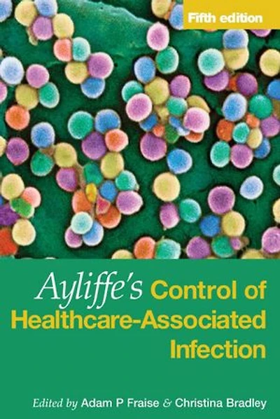 Ayliffe's Control of Healthcare-Associated Infection: A Practical Handbook