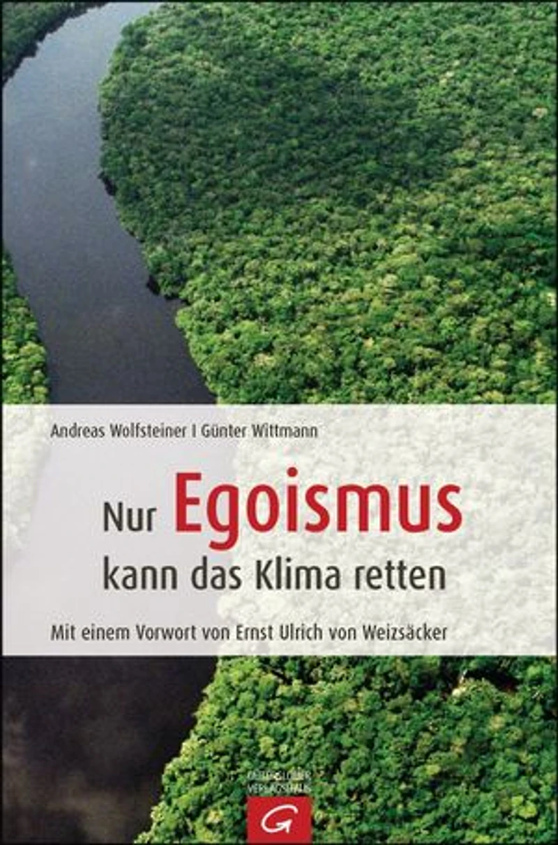 Nur Egoismus kann das Klima retten: Warum ökologisches und ökonomisches Handeln kein Widerspruch sein muss