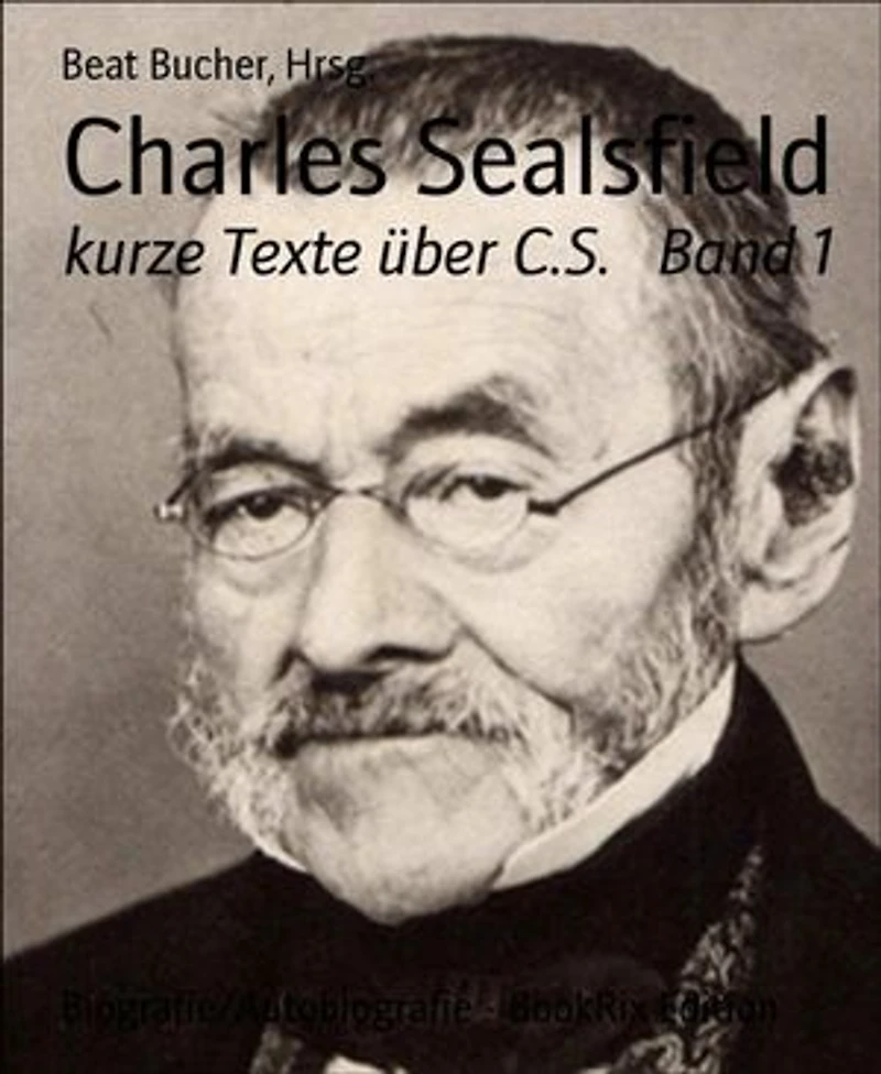 Charles Sealsfield: kurze Texte über C.S. Band 1