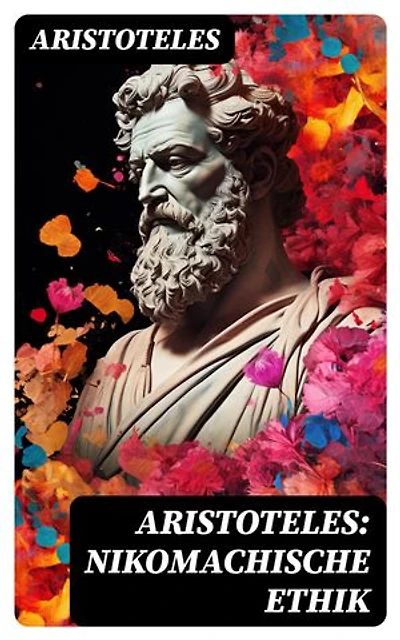 Aristoteles: Nikomachische Ethik: Bereicherte Ausgabe.