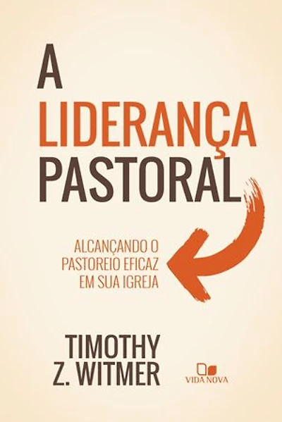 A liderança pastoral: Alcançando o pastoreio eficaz em sua igreja