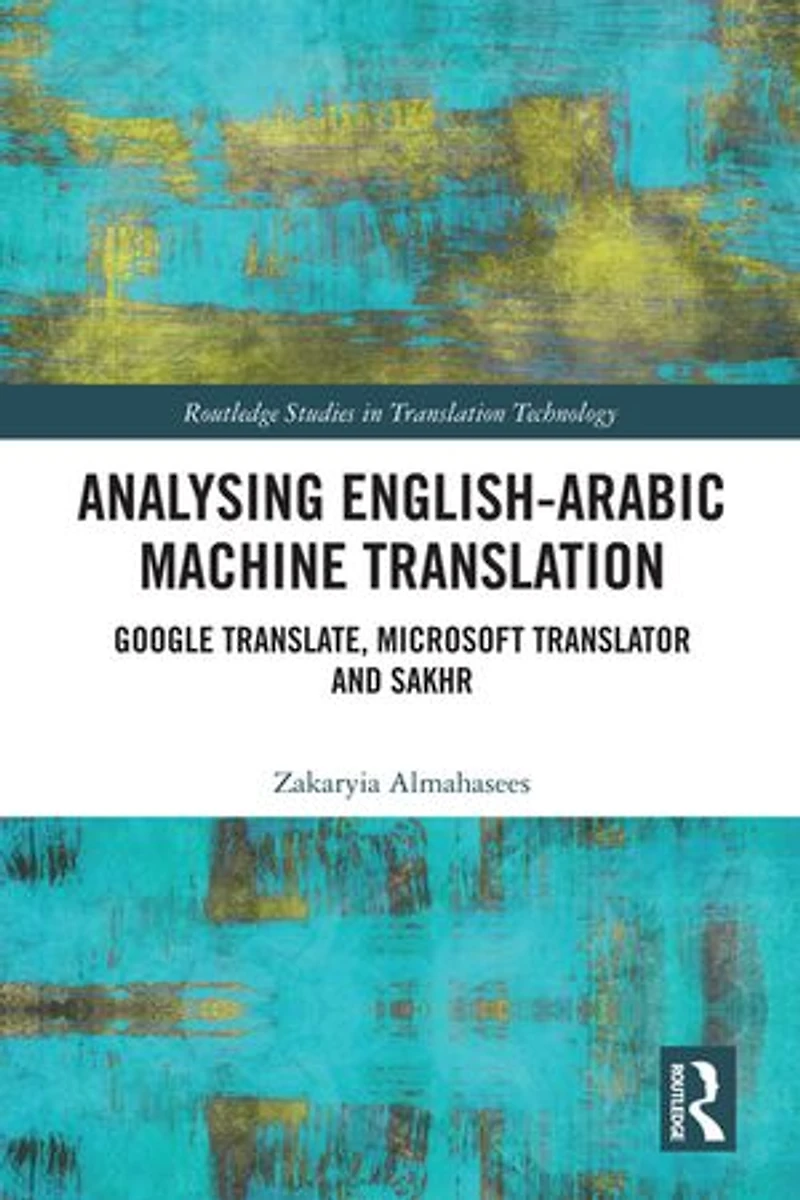 Analysing English-Arabic Machine Translation: Google Translate, Microsoft Translator and Sakhr