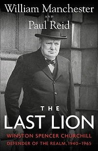 The Last Lion: Winston Spencer Churchill: Defender of the Realm, 1940-1965