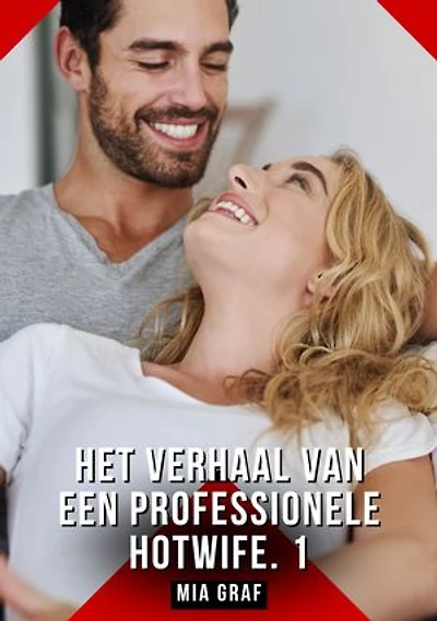 Het verhaal van een professionele hotwife. 1: Verboden erotische verhalen met expliciete seks voor volwassenen