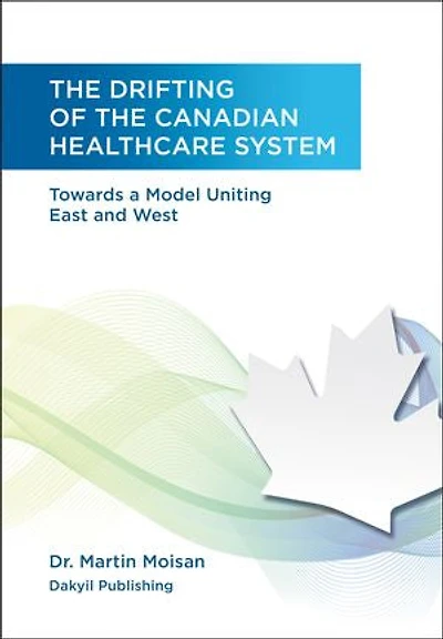 The Drifting of the Canadian Healthcare System: Towards a Model Uniting East and West
