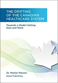 The Drifting of the Canadian Healthcare System: Towards a Model Uniting East and West