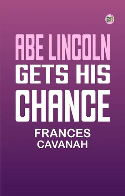 Abe Lincoln Gets His Chance